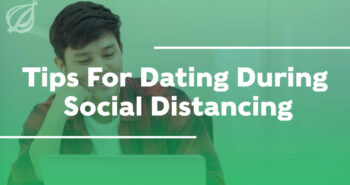 Tips For Dating During Social Distancing