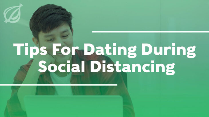 Tips For Dating During Social Distancing