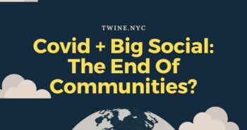Covid + Big Social: The End Of Communities?